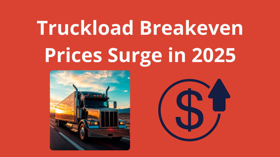 A truck drives along a highway at sunset, symbolizing rising costs. Text reads, "Truckload Breakeven Prices Surge in 2025." A dollar sign with an upward arrow indicates financial growth.